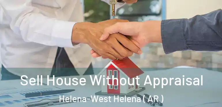  Sell House Without Appraisal Helena-West Helena ( AR )