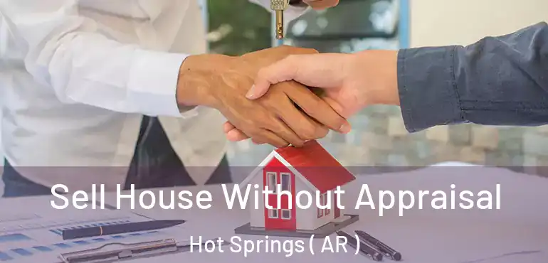  Sell House Without Appraisal Hot Springs ( AR )