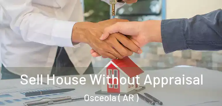  Sell House Without Appraisal Osceola ( AR )
