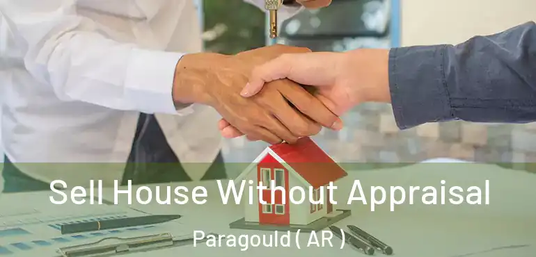  Sell House Without Appraisal Paragould ( AR )