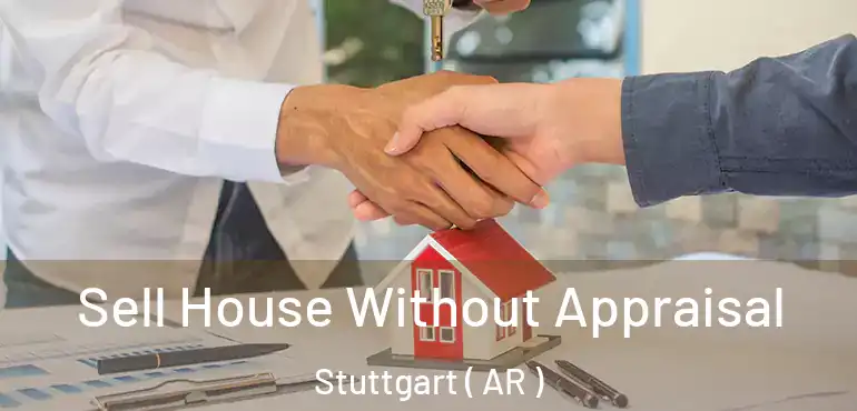  Sell House Without Appraisal Stuttgart ( AR )