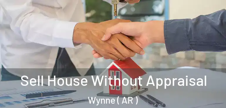  Sell House Without Appraisal Wynne ( AR )