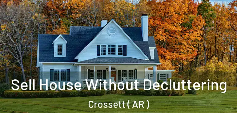  Sell House Without Decluttering Crossett ( AR )