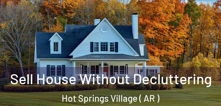  Sell House Without Decluttering Hot Springs Village ( AR )