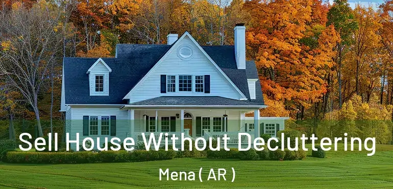  Sell House Without Decluttering Mena ( AR )