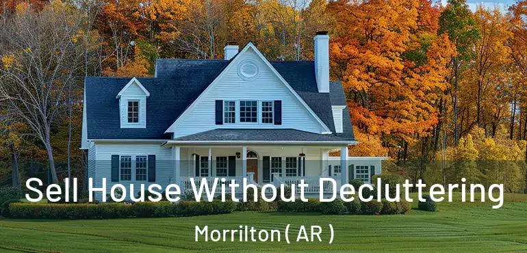  Sell House Without Decluttering Morrilton ( AR )