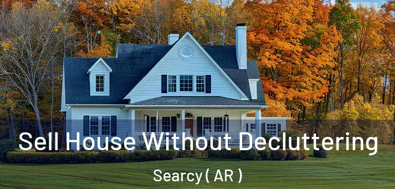  Sell House Without Decluttering Searcy ( AR )