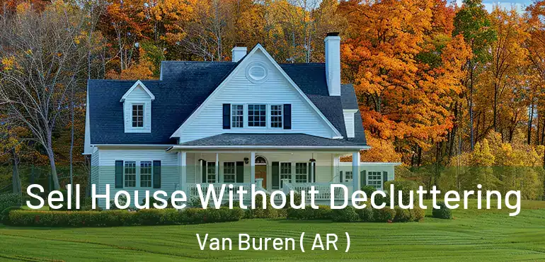  Sell House Without Decluttering Van Buren ( AR )