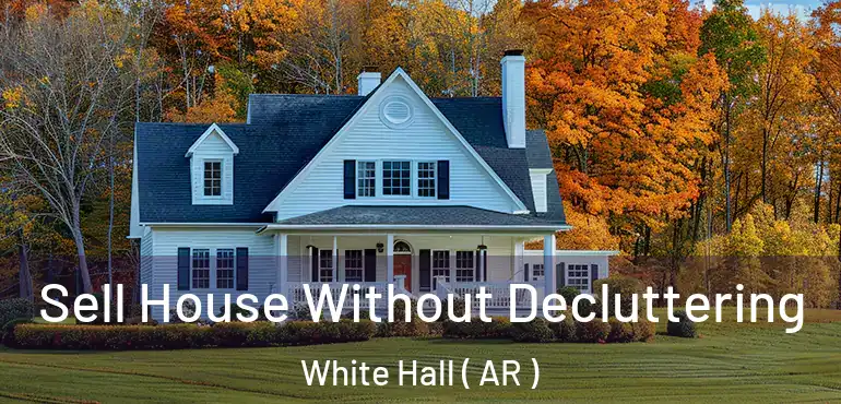  Sell House Without Decluttering White Hall ( AR )