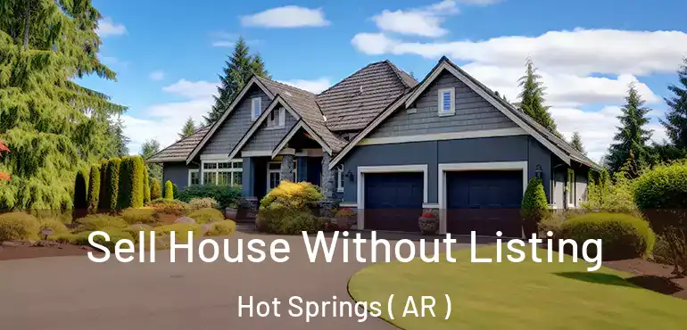  Sell House Without Listing Hot Springs ( AR )