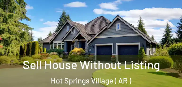  Sell House Without Listing Hot Springs Village ( AR )