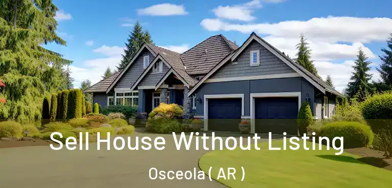  Sell House Without Listing Osceola ( AR )