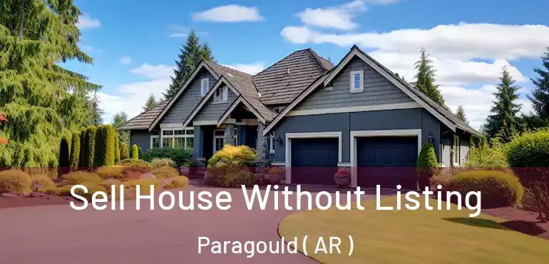  Sell House Without Listing Paragould ( AR )