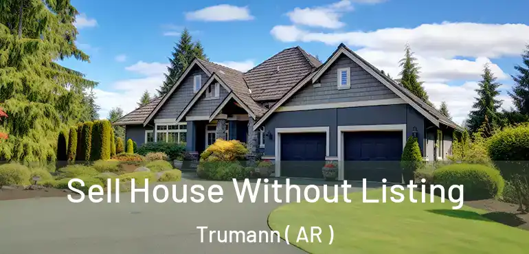  Sell House Without Listing Trumann ( AR )