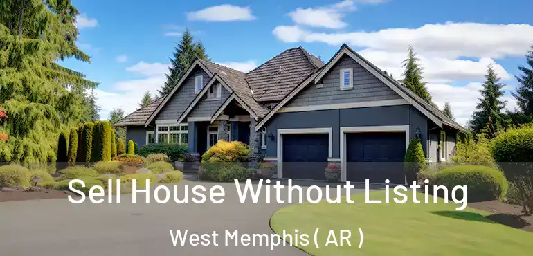  Sell House Without Listing West Memphis ( AR )