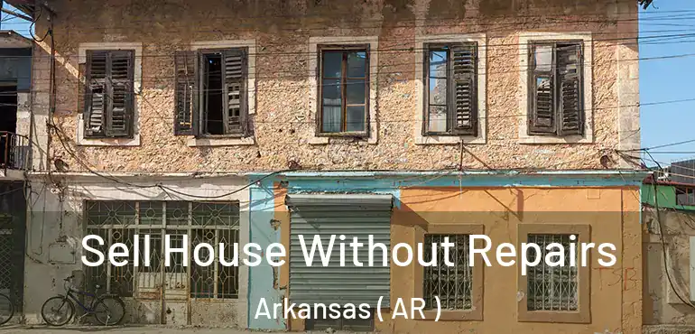  Sell House Without Repairs Arkansas ( AR )
