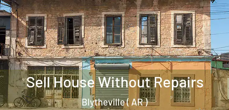  Sell House Without Repairs Blytheville ( AR )