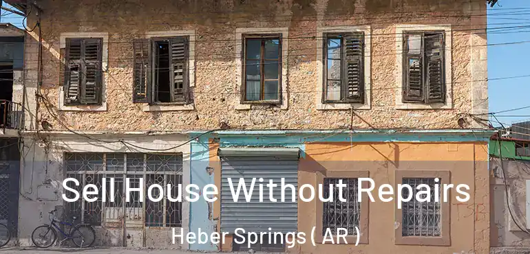  Sell House Without Repairs Heber Springs ( AR )