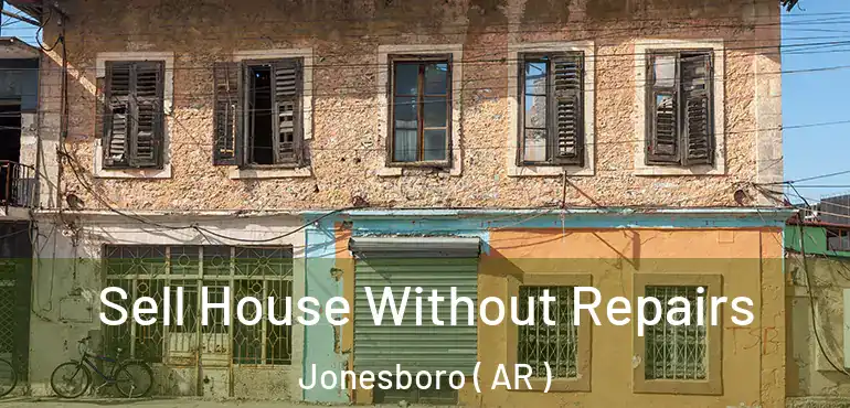  Sell House Without Repairs Jonesboro ( AR )
