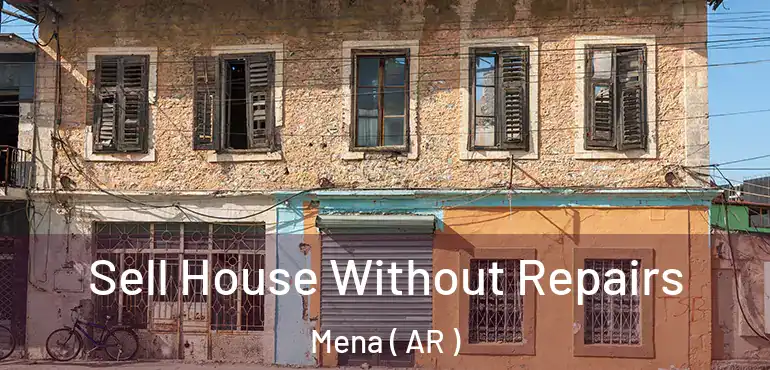  Sell House Without Repairs Mena ( AR )