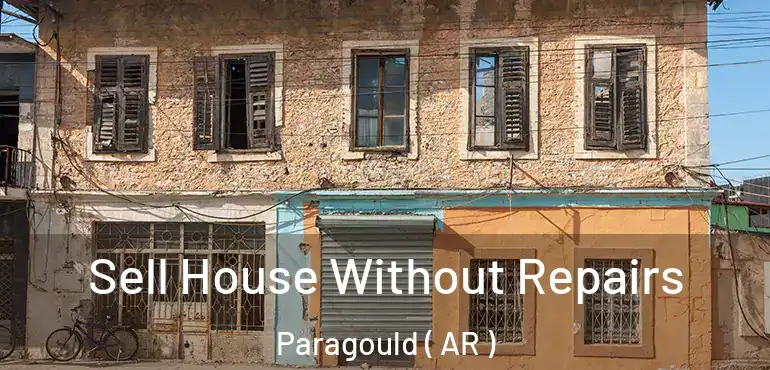  Sell House Without Repairs Paragould ( AR )