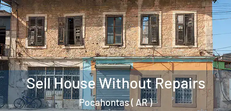  Sell House Without Repairs Pocahontas ( AR )