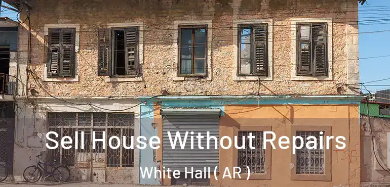  Sell House Without Repairs White Hall ( AR )