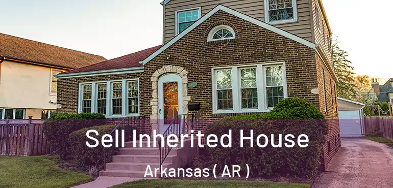  Sell Inherited House Arkansas ( AR )