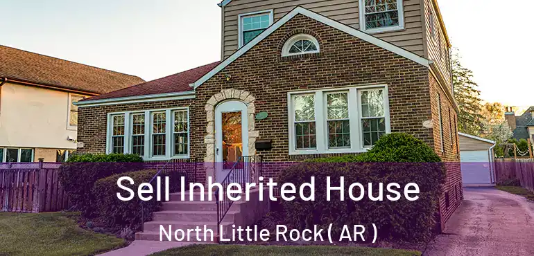  Sell Inherited House North Little Rock ( AR )