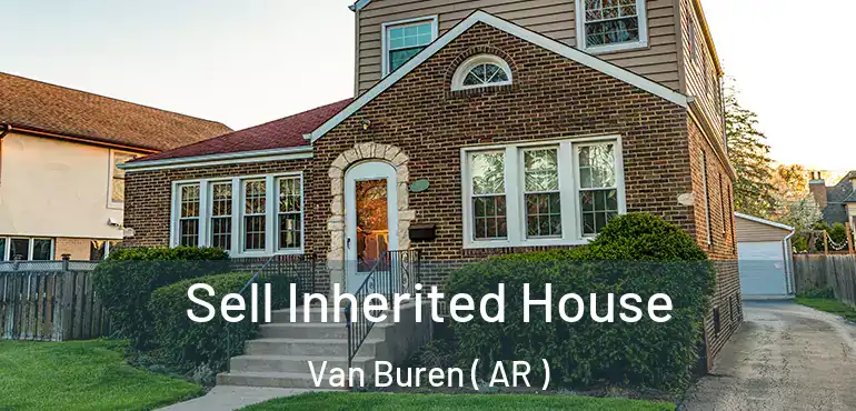  Sell Inherited House Van Buren ( AR )