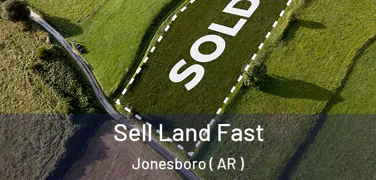  Sell Land Fast Jonesboro ( AR )