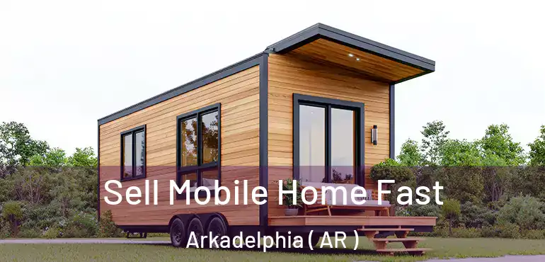 Sell Mobile Home Fast Arkadelphia ( AR )