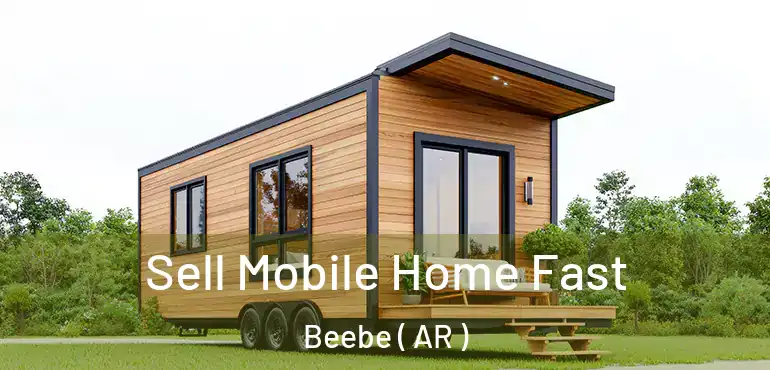  Sell Mobile Home Fast Beebe ( AR )