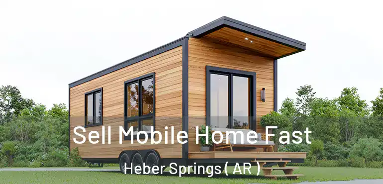  Sell Mobile Home Fast Heber Springs ( AR )