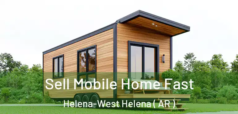  Sell Mobile Home Fast Helena-West Helena ( AR )