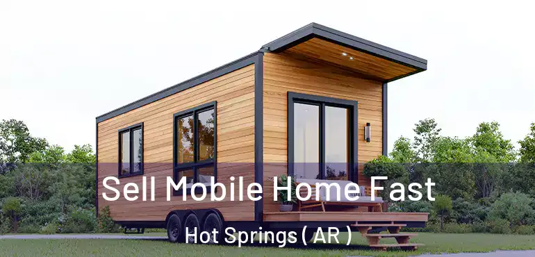  Sell Mobile Home Fast Hot Springs ( AR )