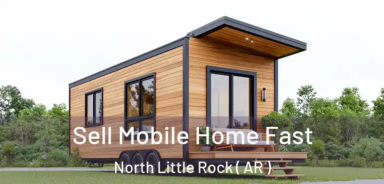  Sell Mobile Home Fast North Little Rock ( AR )