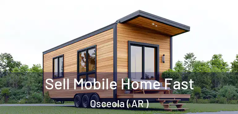  Sell Mobile Home Fast Osceola ( AR )