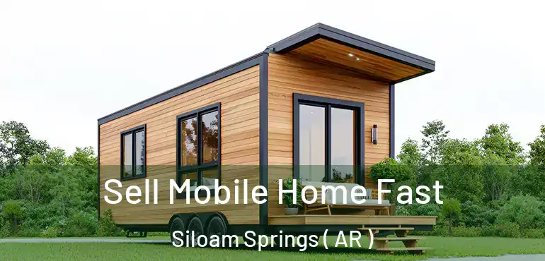  Sell Mobile Home Fast Siloam Springs ( AR )