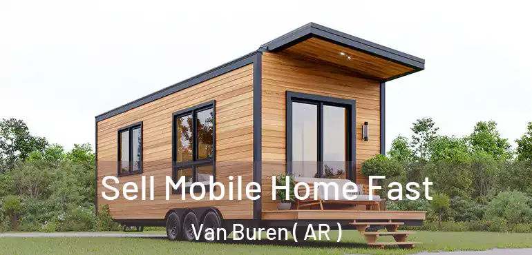  Sell Mobile Home Fast Van Buren ( AR )