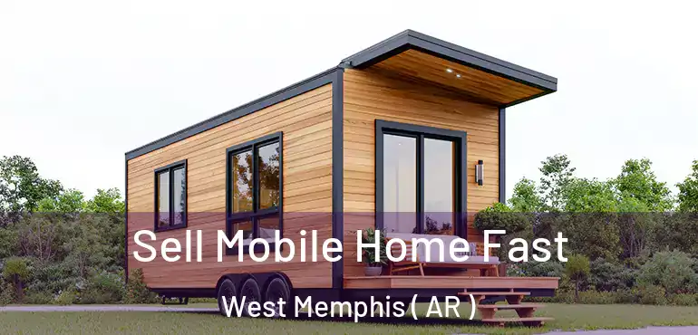  Sell Mobile Home Fast West Memphis ( AR )