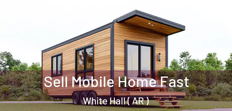  Sell Mobile Home Fast White Hall ( AR )