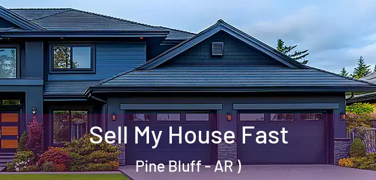  Sell My House Fast Pine Bluff - AR )