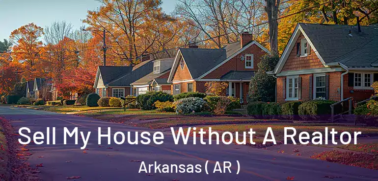  Sell My House Without A Realtor Arkansas ( AR )