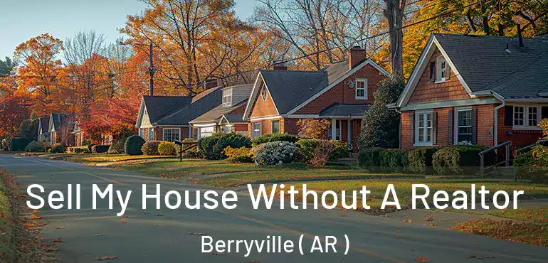  Sell My House Without A Realtor Berryville ( AR )