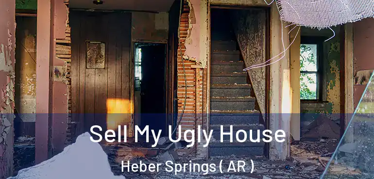  Sell My Ugly House Heber Springs ( AR )