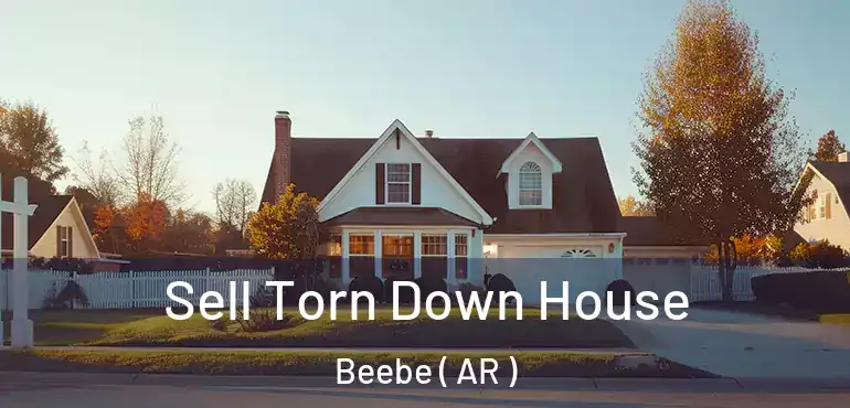  Sell Torn Down House Beebe ( AR )
