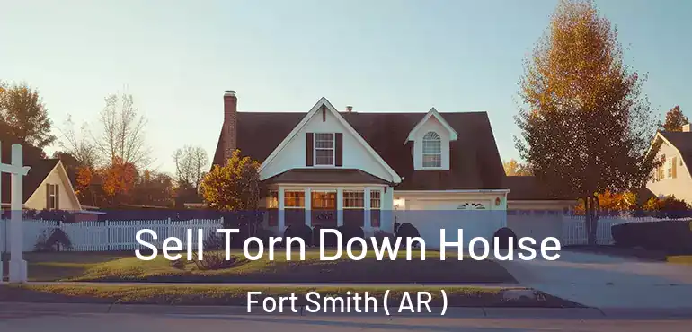  Sell Torn Down House Fort Smith ( AR )