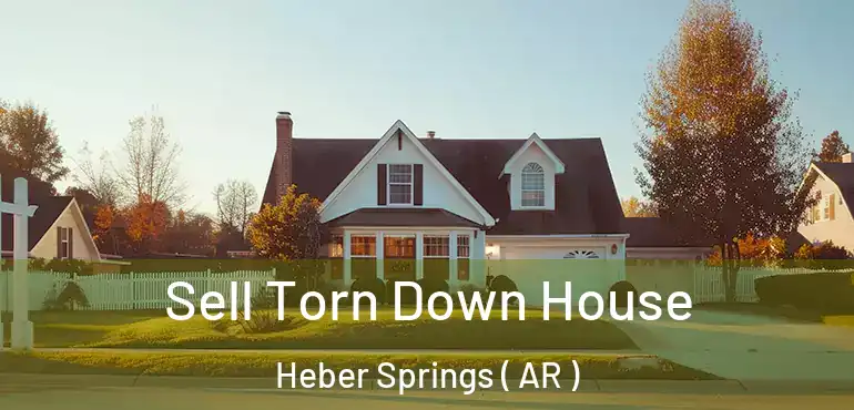  Sell Torn Down House Heber Springs ( AR )