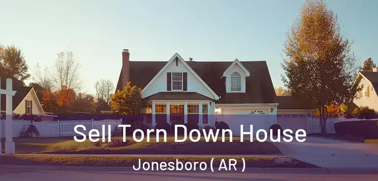  Sell Torn Down House Jonesboro ( AR )